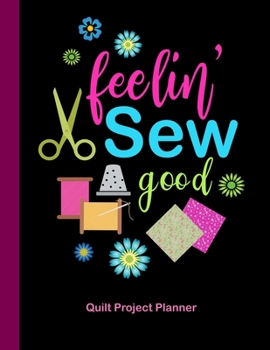 Paperback Feelin' Sew Good Quilt Project Planner: Design and Layout Quilters Journal Book