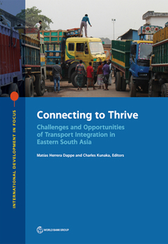 Paperback Connecting to Thrive: Challenges and Opportunities of Transport Integration in Eastern South Asia Book