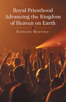 Paperback Royal Priesthood Advancing the Kingdom of Heaven on Earth Book