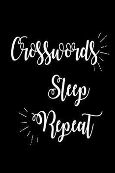 Crosswords Sleep Repeat: Funny Crossword Puzzle Lovers Gift Notebook
