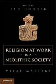 Hardcover Religion at Work in a Neolithic Society Book