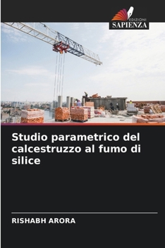 Studio parametrico del calcestruzzo al fumo di silice (Italian Edition)
