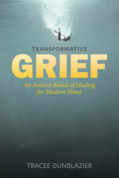 Hardcover Transformative Grief: An Ancient Ritual of Healing for Modern Times Book