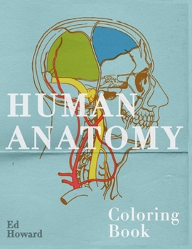 Paperback Human Anatomy Coloring Book: Visual and Instructive Guide To the Human Body - Muscles, Bones, Blood, Nerves and Their Phisiology Book