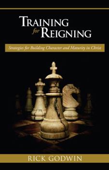 Paperback Training for Reigning: Strategies for Building Character and Maturity in Christ Book