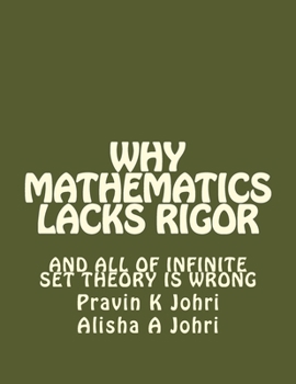 Paperback Why Mathematics Lacks Rigor: And all of Infinite Set Theory is Wrong Book