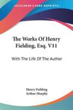 The Works Of Henry Fielding, Esq. V11: With The Life Of The Author