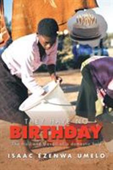 Paperback They Have No Birthday: The trail and travail of a domestic help Book