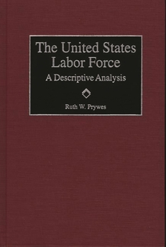 Hardcover The United States Labor Force: A Descriptive Analysis Book