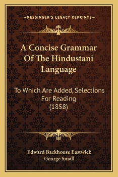 Paperback A Concise Grammar Of The Hindustani Language: To Which Are Added, Selections For Reading (1858) Book