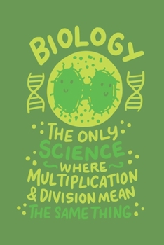 Biology The Only Science Where Multiplication & Division Mean The Same Thing: Funny Cartoon Dna Journal | Notebook | Workbook For Biologists & Science Pun - 6x9 - 120 Dot Grid Pages
