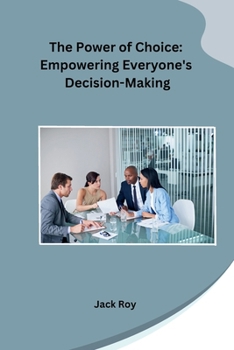 Paperback The Power of Choice: Empowering Everyone's Decision-Making Book