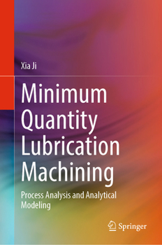 Hardcover Minimum Quantity Lubrication Machining: Process Analysis and Analytical Modeling Book