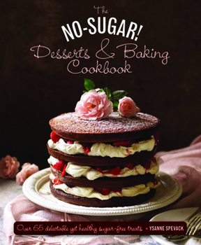 Hardcover The No Sugar! Desserts & Baking Book: Over 65 Delectable Yet Healthy Sugar-Free Treats Book