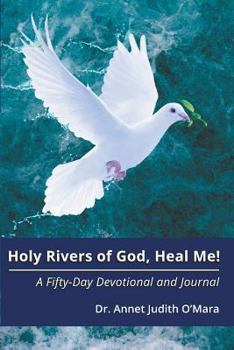 Holy Rivers of God, Heal Me! : A Fifty-Day Devotional and Journal