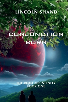 Conjunction Born: The Root of Infinity (Book One)