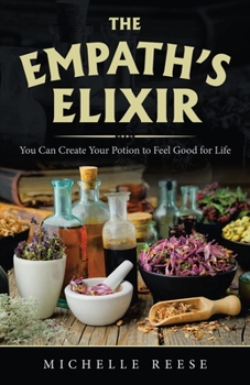 Paperback The Empath's Elixir: You Can Create Your Potion to Feel Good for Life Book