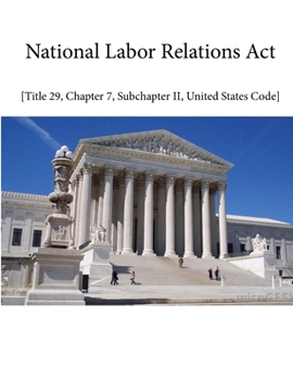 Paperback NATIONAL LABOR RELATIONS ACT - Title 29, Chapter 7, Sub-chapter II, United States Code Book