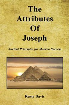 Paperback The Attributes of Joseph - Ancient Principles for Modern Success Book