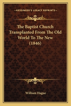 Paperback The Baptist Church Transplanted From The Old World To The New (1846) Book