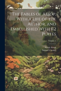 Paperback The Fables of Aesop, With a Life of the Author, and Embellished With 112 Plates; Volume 1 Book