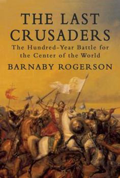 Hardcover The Last Crusaders: The Hundred-Year Battle for the Centre of the World Book
