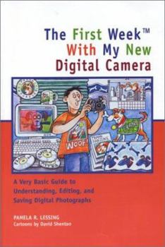 Paperback The First Week with My New Digital Camera: A Very Basic Guide to Understanding, Editing, and Saving Digital Photographs Book
