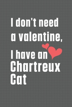 Paperback I don't need a valentine, I have a Chartreux Cat: For Chartreux Cat Fans Book