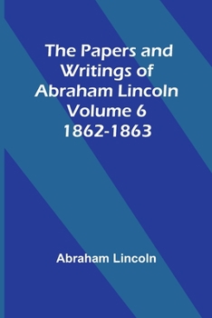 Paperback The Papers and Writings of Abraham Lincoln - Volume 6: 1862-1863 Book