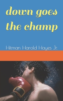 Paperback Down Goes The Champ: Hitman Harold Hayes Jr. Book