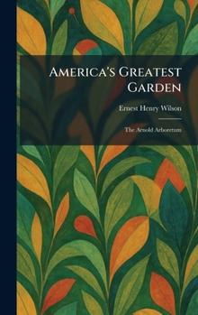 America's Greatest Garden: The Arnold Arboretum