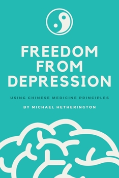 Paperback Freedom From Depression: Using Chinese Medicine Principles Book