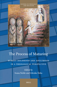 Hardcover The Process of Maturing: Human Childhood and Adulthood in a Theological Perspective Book
