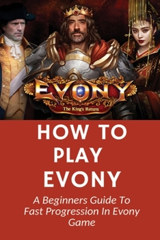 Paperback How To Play Evony: A Beginners Guide To Fast Progression In Evony Game: Evony Npc Farming Book