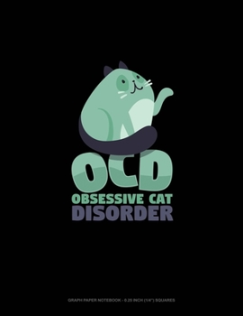 OCD Obsessive Cat Disorder: Graph Paper Notebook - 0.25 Inch (1/4) Squares