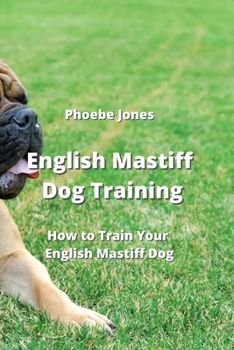 Paperback English Mastiff Dog Training: How to Train Your English Mastiff Pog Book