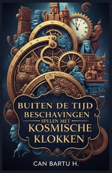 Buiten de Tijd: Beschavingen Spelen met Kosmische Klokken (Dutch Edition)