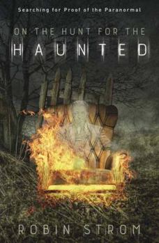Paperback On the Hunt for the Haunted: Searching for Proof of the Paranormal Book