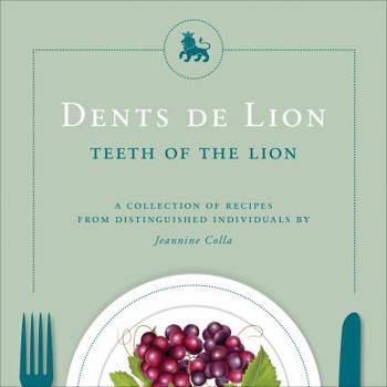 Paperback Dents De Lion: Teeth of the Lion, A Collection of Recipes from Distinguished Individuals Book