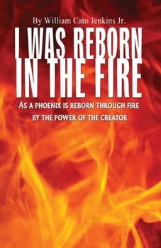Paperback I Was Reborn in the Fire: As a Phoenix is Reborn Through Fire by The Power of The Creator Book