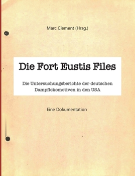 Paperback Die Fort Eustis Files: Die Untersuchungsberichte der deutschen Dampflokomotiven in den USA [German] Book