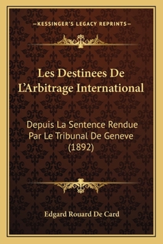 Les Destinées de l'Arbitrage International Depuis La Sentence Rendue Par Le Tribunal de Genève