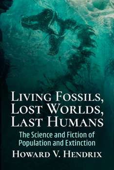 Paperback Living Fossils, Lost Worlds, Last Humans: The Science and Fiction of Population and Extinction Book