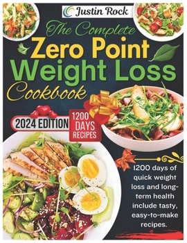 The Complete Zero Point Weight Loss Cookbook: 1200 days of quick weight loss and long-term health include tasty, easy-to-make recipes.
