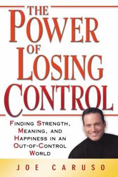 Hardcover The Power of Losing Control: Finding Strength, Meaning, and Happiness in an Out-Of-Control World Book