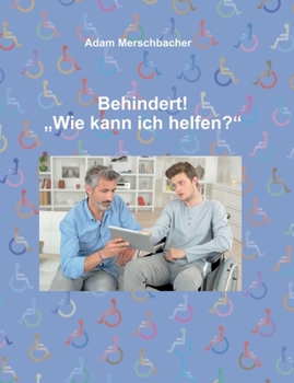 Paperback Behindert! "Wie kann ich helfen"? [German] Book