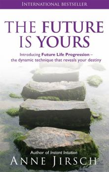 Paperback The Future Is Yours: Introducing Future Life Progression - The Dynamic Technique That Reveals Your Destiny Book