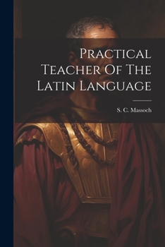 Paperback Practical Teacher Of The Latin Language Book