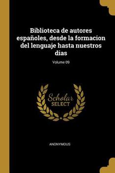 Paperback Biblioteca de autores españoles, desde la formacion del lenguaje hasta nuestros dias; Volume 09 [Spanish] Book