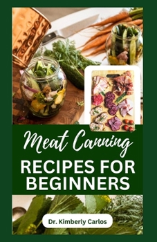Paperback Meat Canning Recipes for Beginners: Quick and Easy Methods for Preserving and Pressure Canning Meat Book